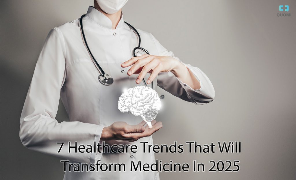 7 Healthcare Trends That Will Transform Medicine In 2025 - Quomi ...