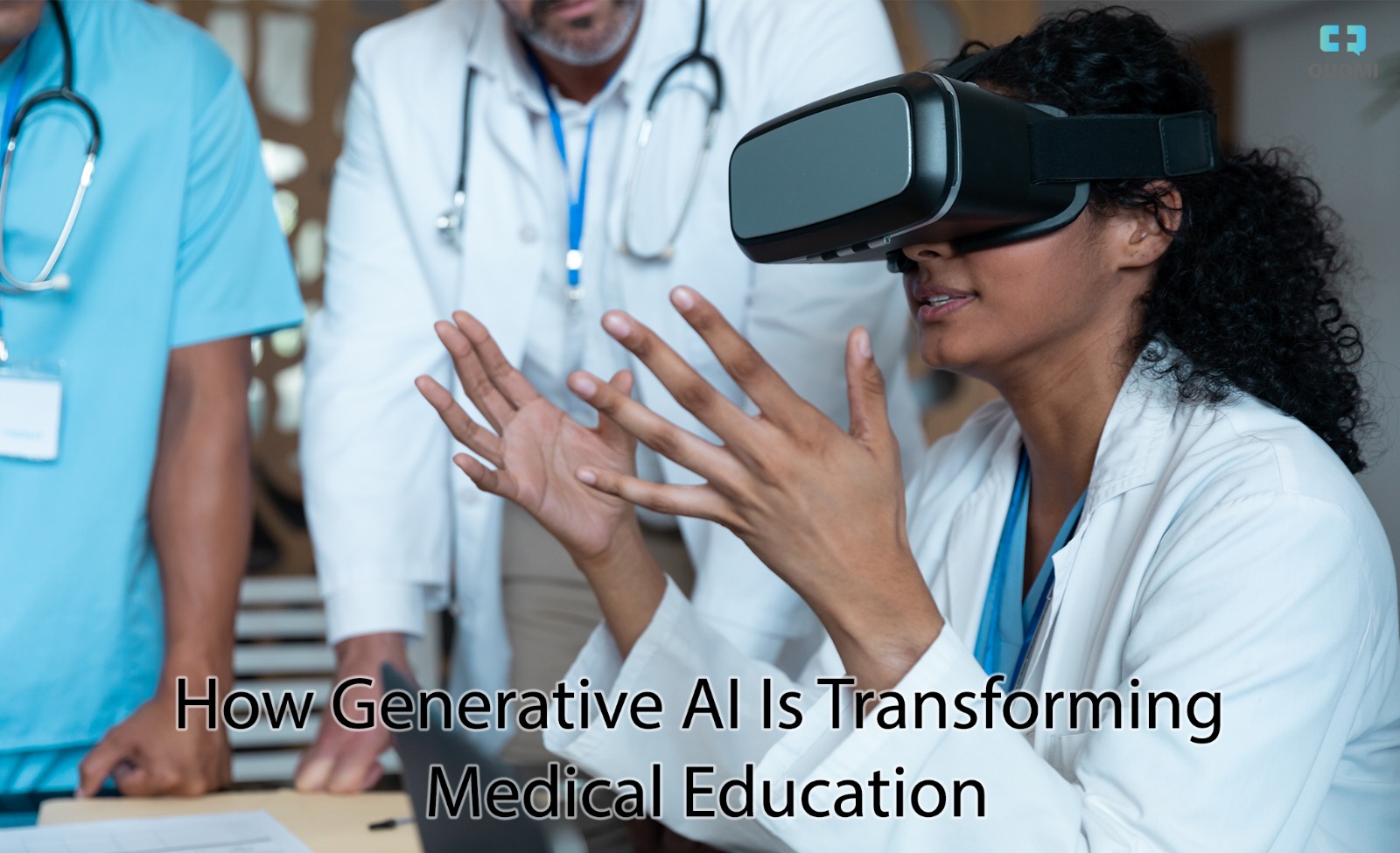 How Generative AI Is Transforming Medical Education | Quomi