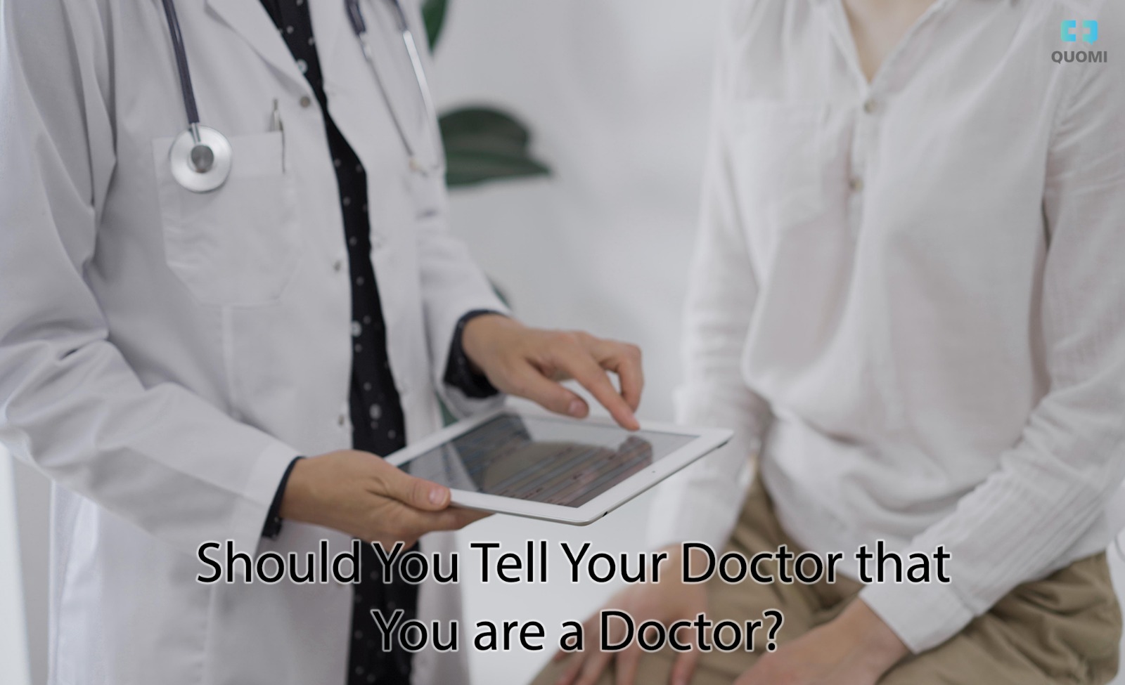 Should You Tell Your Doctor that You are a Doctor? - Quomi - Healthcare ...
